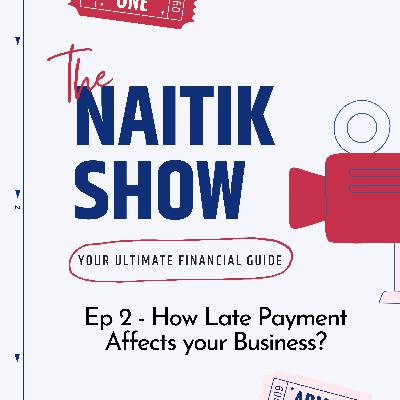 Ep 2 - How Late Payment Affects your Business?