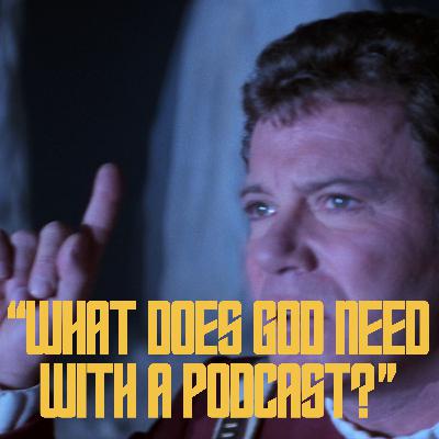 Star Trek V: What Does God Need With a Podcast? Star Trek V: What Does God Need With a Podcast?