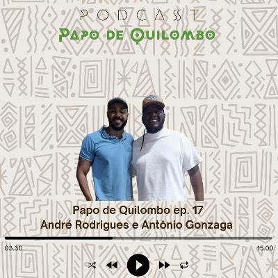 Papo de Quilombo ep. 17 - André Rodrigues e Antônio Gonzaga Papo de Quilombo ep. 17 - André Rodrigues e Antônio Gonzaga