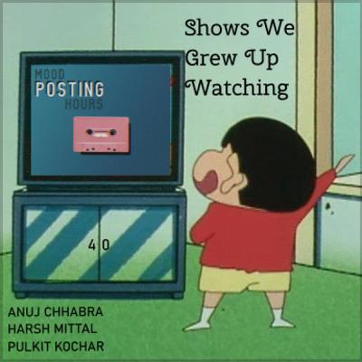 Episode 40: Shows We Grew Up Watching | Mood Posting Hours