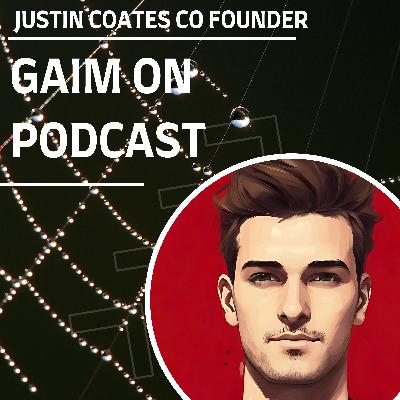 GAIM ON podcast with Co Founder Justin Coates GAIM ON podcast with Co Founder Justin Coates