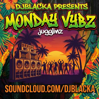 DJBLACKA - MONDAY MADNESS VYBZ JUGGLINZ | 24/11/2025