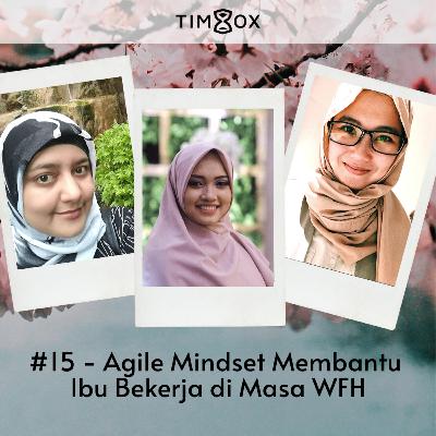 #15 - Agile Mindset Membantu Ibu Bekerja di Masa WFH #15 - Agile Mindset Membantu Ibu Bekerja di Masa WFH