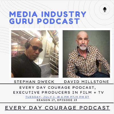 Every Day Courage Podcast, Executive Producers in TV + Film with Stephan Dweck and David Millstone |Season 17, Episode 13|