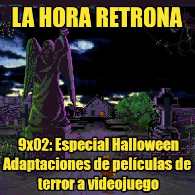 La Hora Retrona 9x02 - Especial Halloween: Adaptaciones de películas de terror al videojuego