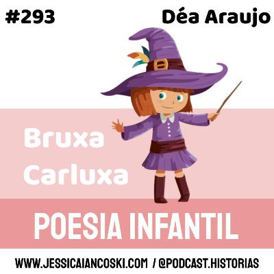 #293 Bruxa Carluxa: Déa Araujo | Poesia Infantil