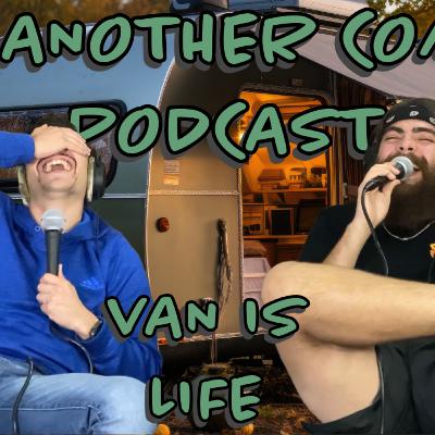 Van Is Life | Not Another Comedy Podcast | Ep.9 Van Is Life | Not Another Comedy Podcast | Ep.9