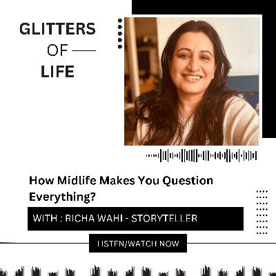 How Midlife Makes You Question Everything ft Richa Wahi, Storyteller