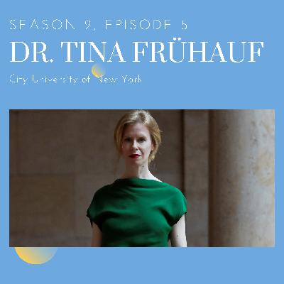 Episode 5: Dr. Tina Frühauf (City University of New York)