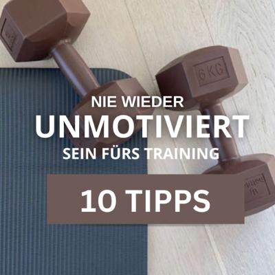 #54| Nie mehr unmotiviert sein fürs Training - 10 Tipps!