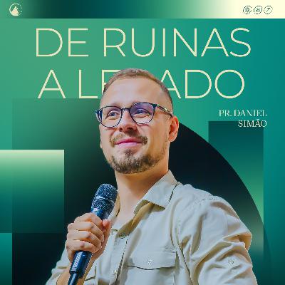 DE RUINAS A LEGADO - Pr. Daniel Simão