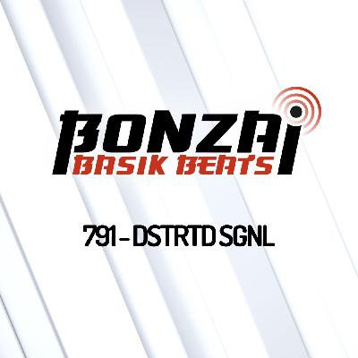 Bonzai Basik Beats 791 | DSTRTD SGNL