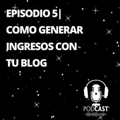 Episodio 5 | Como Generar Ingresos Con Tu Blog Episodio 5 | Como Generar Ingresos Con Tu Blog