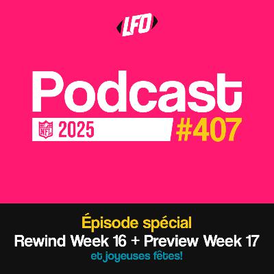 Rewind Week 16 & Preview Week 17, 2025 - Le Front Office #407