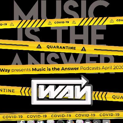 Way presents Music is the Answer - Podcast April 2020