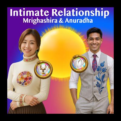Intimate Relationship - Dynamism in Partners - Mrighashira And Anuradha Nakshatra