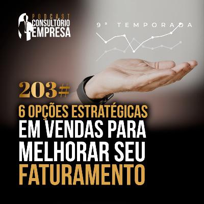 203# 6 Opções Estratégicas em Vendas para Melhorar seu Faturamento 203# 6 Opções Estratégicas em Vendas para Melhorar seu Faturamento