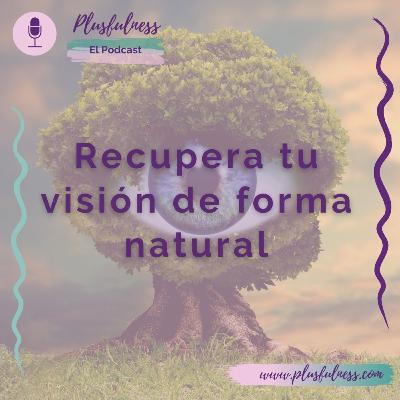 Recupera tu visión de forma natural - Temp. 4/Ep. 6