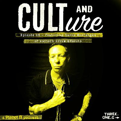 Cult & Culture Podcast Episode 48 feat. Aaron Montaigne of Heroin, Antioch Arrow, etc.