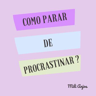 COMO PARAR DE PROCRASTINAR?