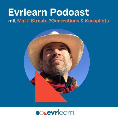 Evrlearn Podcast mit Matti Straub, 7Generations & Kaospilots Evrlearn Podcast mit Matti Straub, 7Generations & Kaospilots