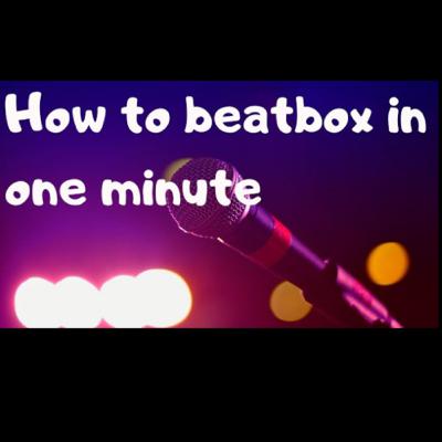 How to Beatbox in one minute