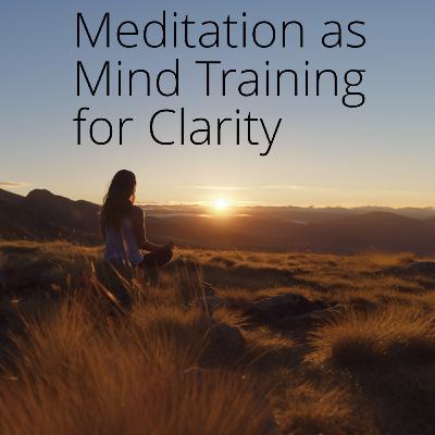 Upgrade Your Mindset: Meditation as Mind Training for Mental Clarity