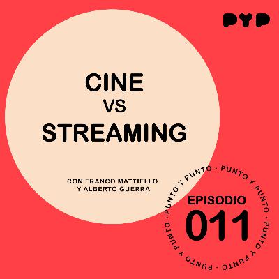 EP|011 - "CINE VS STREAMING" - PUNTO Y PUNTO