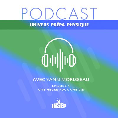 UNIVERS PRÉPA PHYSIQUE | EP#01 | Une heure pour une vie