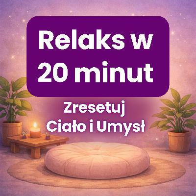 Medytacja 20 Minut: Skan Ciała, Regulacja Emocji - Rezyliencja, Relaks i Ukojenie