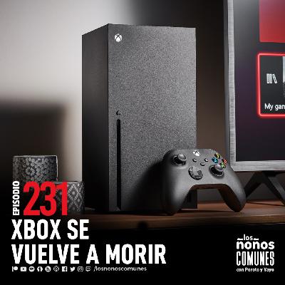 Ep 231: XBOX Se Vuelve A Morir