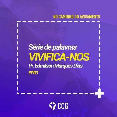 " VIVIFICA-NOS" | No caminho do avivamento - Pr. Edmilson Marques Dias