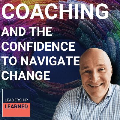 S2 Ep2: Coaching and the Confidence to Navigate Change