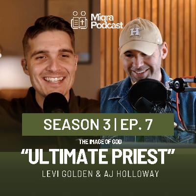 "The Ultimate Priest - The Image of God" | Season 3 EP. 7 | AJ Holloway & Levi Golden "The Ultimate Priest - The Image of God" | Season 3 EP. 7 | AJ Holloway & Levi Golden