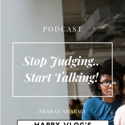 Stop Judging Start Talking | Pranav Sharma Stop Judging Start Talking | Pranav Sharma