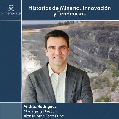 E54: Del “valle de la muerte” al Smart Capital: cómo escalar startups mineras con ALZA Mining Tech | Andrés Rodríguez