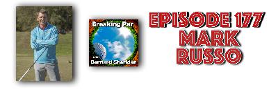 Breaking Par with Bernard Sheridan 177 Mark Russo Interview