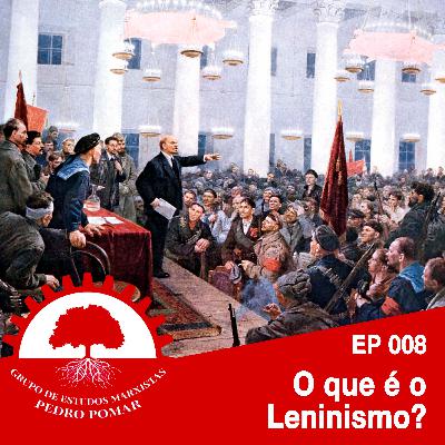 EP 008 - O Que é Leninismo