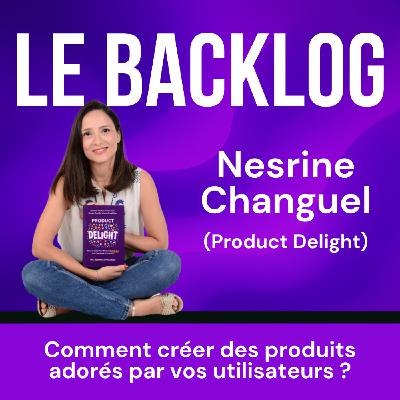 29. Comment créer des produits adorés par vos utilisateurs ? (Nesrine Changuel, ex-Google)