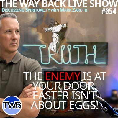 Ep.054 The Enemy is at Your Door! | Jesus & Easter | Don’t Fall on Your Own Sword! – Mark Discusses Spirituality