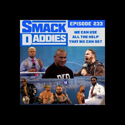 SmackDaddies 233 - We Can Use All The Help That We Can Get SmackDaddies 233 - We Can Use All The Help That We Can Get