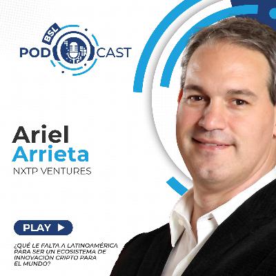 #bslPodcast [74] con Ariel Arrieta de NXTP Ventures sobre ¿Qué nos falta para ser un ecosistema de innovación cripto para el mundo?