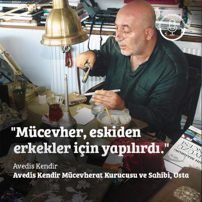 Avedis Kendir: Mücevher, eskiden erkekler için yapılırdı.