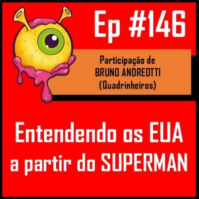 Ep 146 - Entendendo os EUA a partir do Superman