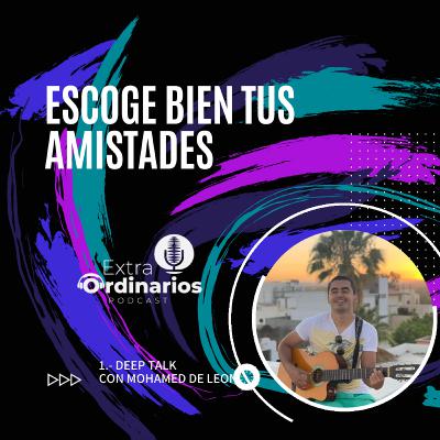 4- Escoge bien a tus amistades / Mohamed De León