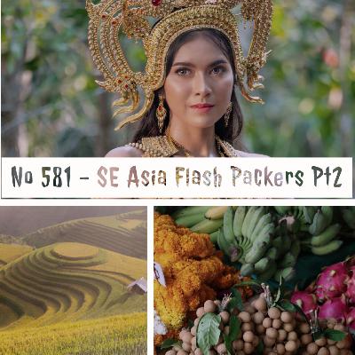 No 581 - SE Asia Flash Packers - Pt2