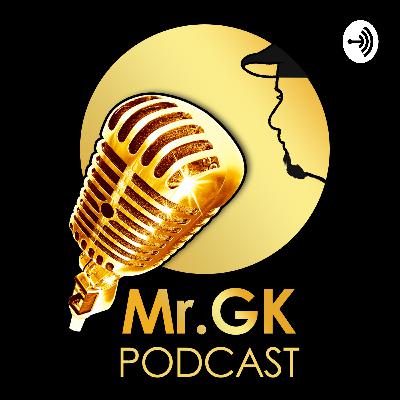 Intro - Welcome to Mr.GK Podcast