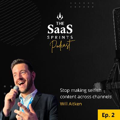 Stop making selfish content: with Will Aitken