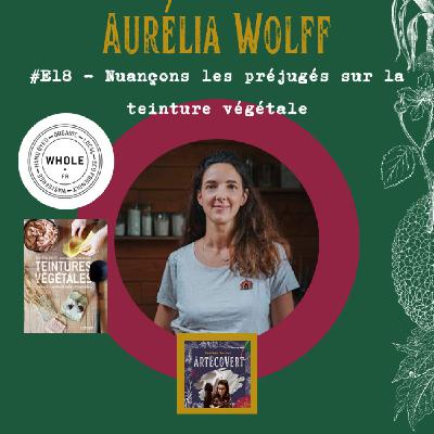 Aurélia Wolff - Nuançons les préjugés sur la teinture végétale pour préparer le futur
