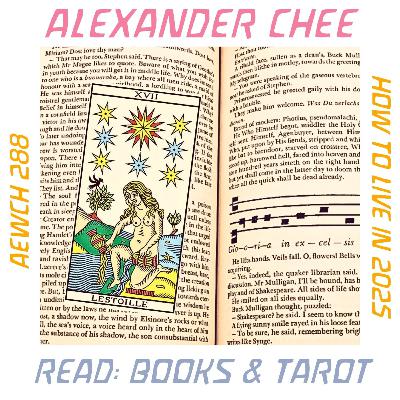 AEWCH 288: HOW TO LIVE IN 2025: READ with ALEXANDER CHEE